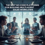 The Best No-Code Platforms for Building Multi-Agent Sales Workflows
