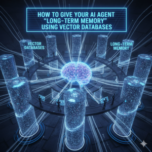 How to Give Your AI Agent "Long-Term Memory" Using Vector Databases
